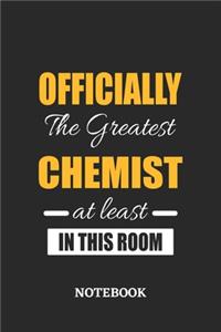 Officially the Greatest Chemist at least in this room Notebook