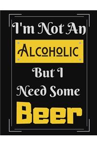 I'm Not An Alcoholic But I Need Some Beer