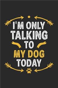 I'm Only Talking To My Dog Today