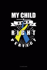 My Child Is Down Right Perfect