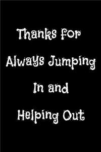 Thanks for Always Jumping In and Helping Out