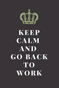 Keep Calm and Go Back to Work