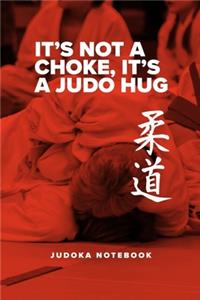 It's Not A Choke, It's A Judo Hug - Judoka Notebook