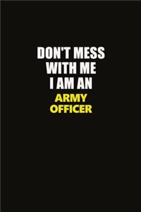 Don't Mess With Me I Am An Army officer