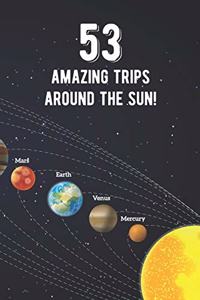 53 Amazing Trips Around The Sun