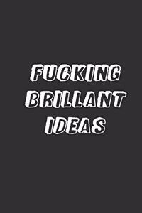 Fucking Brilliant Ideas