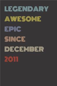 Legendary Awesome Epic Since December 2011 - Birthday Gift For 8 Year Old Men and Women Born in 2011