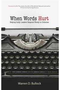 When Words Hurt: Helping Godly Leaders Respond Wisely to Criticism