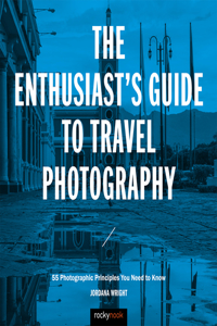 Enthusiast's Guide to Travel Photography