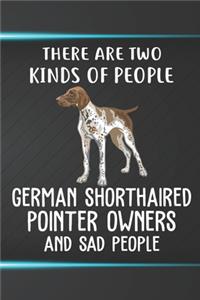 There Are Two Kinds Of People German Shorthaired Pointer Owners And Sad People Notebook Journal