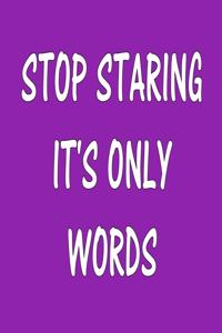 Stop Staring It's Only Words