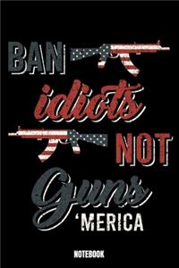 Ban Idiots Not Guns 'Merica Notebook