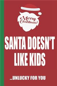 Merry Christmas Santa Doesn't Like Kids Unlucky For You