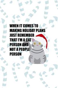 When It Comes To Making Holiday Plans Just Remember That I´m A Cat Person And Not A People Person.