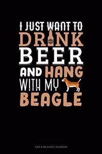 I Just Want To Drink Beer & Hang With My Beagle