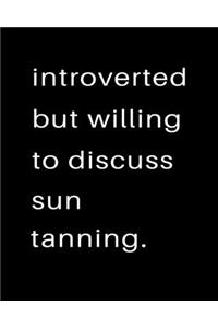 Introverted But Willing To Discuss Sun Tanning