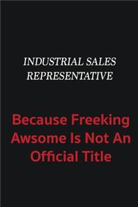 Industrial Sales Representative because freeking awsome is not an official title