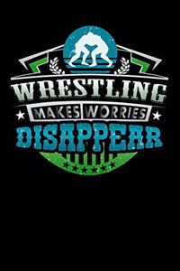 Wrestling Makes Worries Disappear