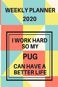 I Work Hard So My Pug Can Have A Better Life Weekly Planner 2020