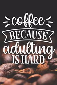 Coffee Because Adulting Is Hard