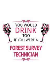 You Would Drink Too If You Were A Forest Survey Technician