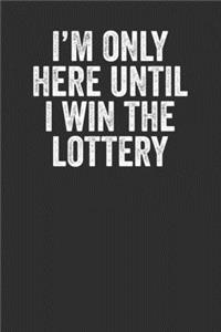 I'm Only Here Until I Win The Lottery
