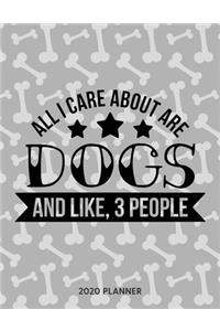 All I Care About Are Dogs And Like 3 People 2020 Planner