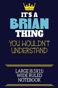 It's A Brian Thing You Wouldn't Understand Large (8.5x11) Wide Ruled Notebook: A cute book to write in for any book lovers, doodle writers and budding authors!