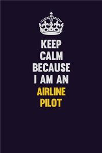 Keep Calm Because I Am An Airline Pilot