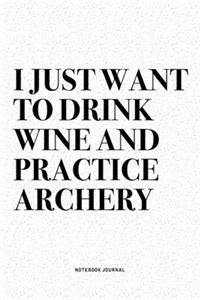 I Just Want To Drink Wine And Practice Archery