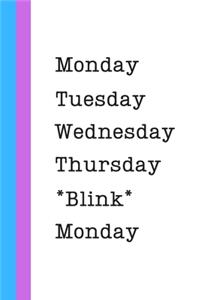 Monday Tuesday Wednesday Thursday BLINK Monday