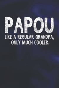 Papou Like A Regular Grandpa, Only Much Cooler.
