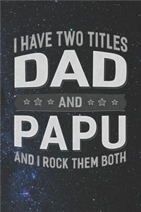 I Have Two Titles Dad And Papu And I Rock Them Both