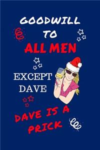 Goodwill To All Men Except Dave Dave Is A Prick