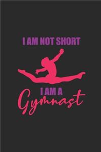 I'm Not Short I Am A Gymnast