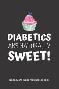 Diabetics are naturally sweet! Blood Sugar Blood Pressure Log Book