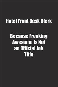 Hotel Front Desk Clerk Because Freaking Awesome Is Not an Official Job Title.