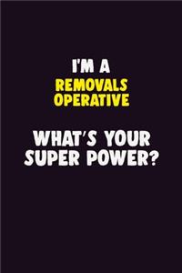 I'M A Removals Operative, What's Your Super Power?