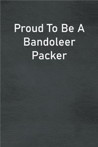 Proud To Be A Bandoleer Packer
