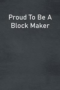 Proud To Be A Block Maker