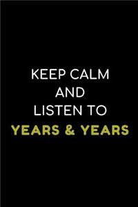 Keep Calm and Listen to Years & Years