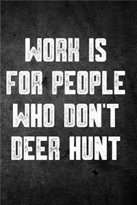Work Is for People Who Don't Deer Hunt