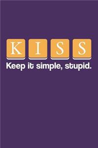 KISS- Keep It Simple Stupid