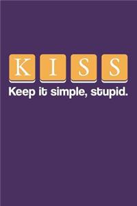 KISS- Keep It Simple Stupid