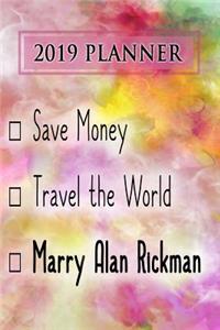 Planner: Save Money, Travel the World, Marry Alan Rickman: Alan Rickman 2019 Planner