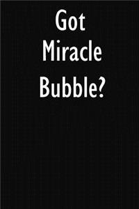 Got Miracle Bubble?