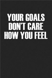 Your Goals Don't Care How You Feel