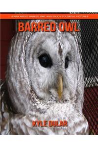 Barred Owl! Learn about Barred Owl and Enjoy Colorful Pictures
