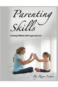 Parenting Skills: Raising Children with Logic and Love