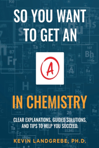 So you want to get an A in chemistry
